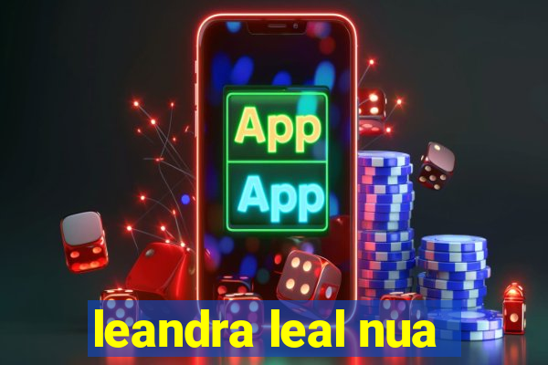 leandra leal nua